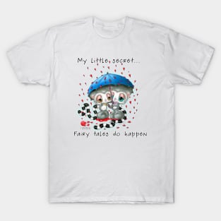 My little secret... Fairy tales do happen T-Shirt